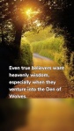 Even true believers want heavenly wisdom, especially when they venture into the Den of Wolves.